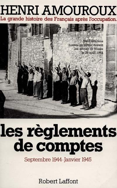 La grande histoire des Français après l'Occupation. Vol. 9. Les règlements de comptes : septembre 1944-janvier 1945 La grande histoire des Français après l'Occupation. Vol. 9. Les règlements de comptes : septembre 1944-janvier 1945