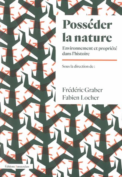 Posséder la nature : environnement et propriété dans l'histoire Posséder la nature : environnement et propriété dans l'histoire