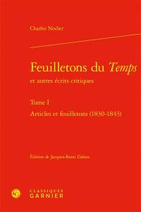 Feuilletons du Temps : et autres écrits critiques. Vol. 1. Articles et feuilletons (1830-1843)
