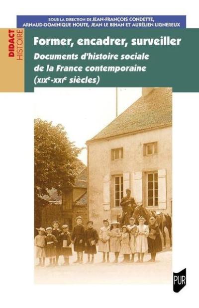 Former, encadrer, surveiller : documents d'histoire sociale de la France contemporaine (XIXe-XXIe siècles)