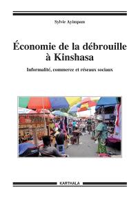 Economie de la débrouille à Kinshasa : informalité, commerce et réseaux sociaux