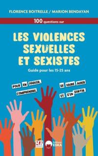 100 questions sur les violences sexuelles et sexistes : guide pour les 15-25 ans