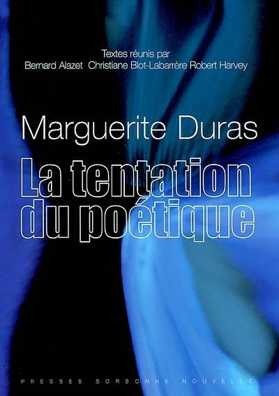 Marguerite Duras, la tentation du poétique Marguerite Duras, la tentation du poétique