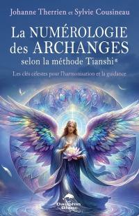 La numérologie des Archanges selon la méthode Tianshi® : Les clés célestes pour l’harmonisation et la guidance