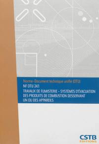 Travaux de fumisterie, systèmes d'évacuation des produits de combustion desservant un ou des appareils : NF DTU 24.1