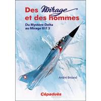Des Mirage et des hommes. Du Mystère-Delta au Mirage III F3