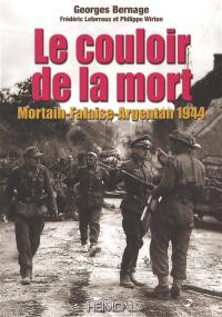 Le couloir de la mort : Mortain-Falaise-Argentan 1944