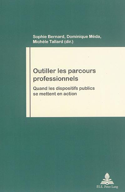 Outiller les parcours professionnels : quand les dispositifs publics se mettent en action Outiller les parcours professionnels : quand les dispositifs publics se mettent en action