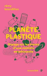 Planète plastique : Voyage sur les traces d'une matière envahissante