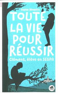 Toute la vie pour réussir : Clément, élève en Segpa Toute la vie pour réussir : Clément, élève en Segpa