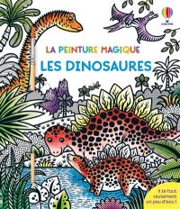 Les dinosaures : La peinture magique : dès 5 ans