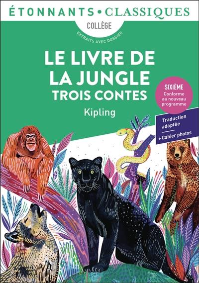 Le livre de la jungle : trois contes : collège, extraits avec dossier Le livre de la jungle : trois contes : collège, extraits avec dossier