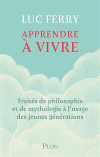 Apprendre à vivre : traités de philosophie et de mythologie à l'usage des jeunes générations
