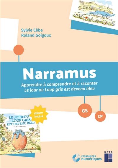 Narramus, GS-CP : apprendre à comprendre et à raconter Le jour où Loup gris est devenu bleu Narramus, GS-CP : apprendre à comprendre et à raconter Le jour où Loup gris est devenu bleu