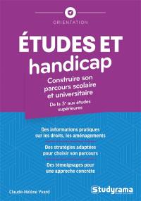 Etudes et handicap : construire son parcours scolaire et universitaire : de la 3e aux études supérieures