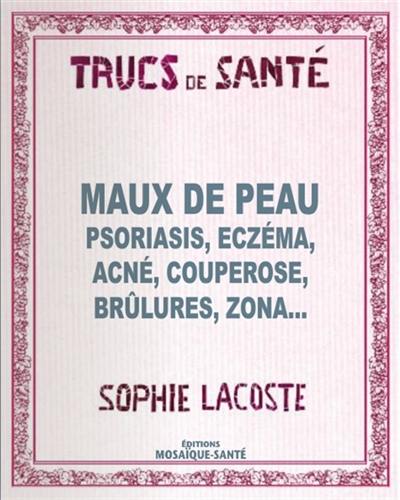 Maux de peau : psoriasis, eczéma, acné, couperose, brûlures, zona...