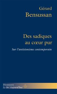 Des sadiques au coeur pur : sur l'antisionisme contemporain