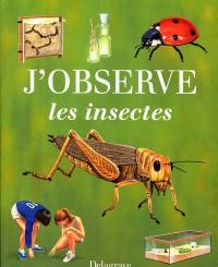 J'observe les insectes : fourmis, mouches, grillons