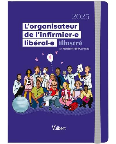 L'organisateur de l'infirmier.e libéral.e illustré : 2025 L'organisateur de l'infirmier.e libéral.e illustré : 2025