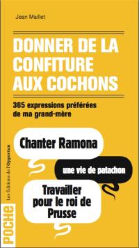 Donner de la confiture aux cochons : 365 expressions préférées de ma grand-mère Donner de la confiture aux cochons : 365 expressions préférées de ma grand-mère
