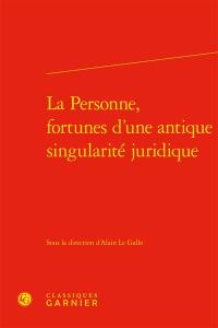 La personne, fortunes d'une antique singularité juridique