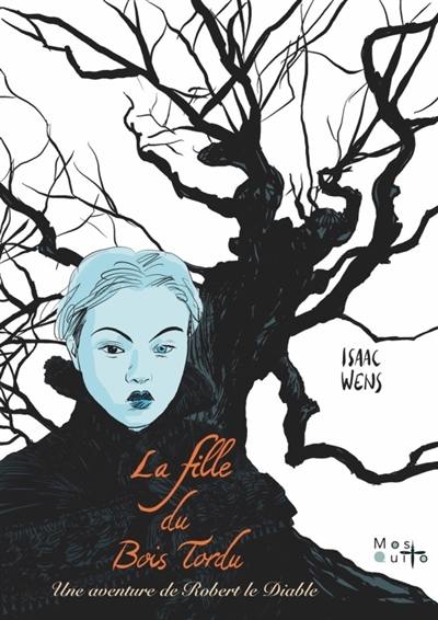 La fille du bois tordu : une aventure de Robert le diable