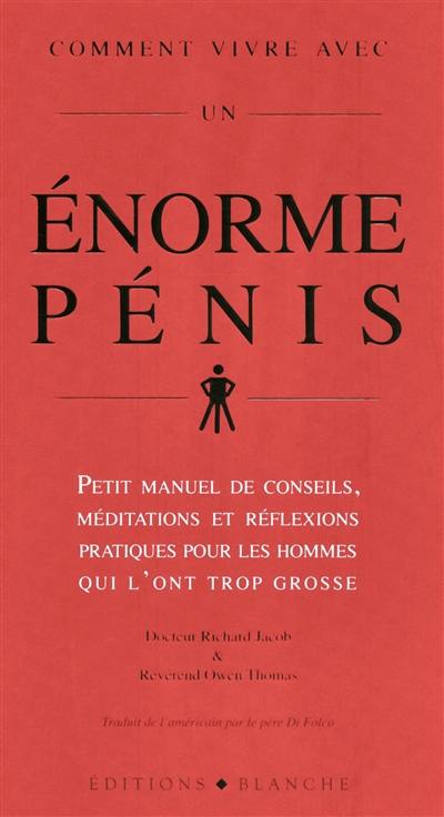 Comment vivre avec un énorme pénis : petit manuel de conseils et de réflexions pratiques destinés aux hommes qui l'ont trop grosse Comment vivre avec un énorme pénis : petit manuel de conseils et de réflexions pratiques destinés aux hommes qui l'ont trop grosse