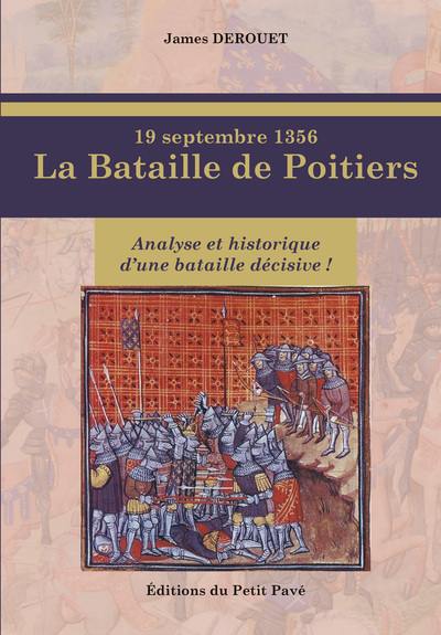 19 septembre 1356, la bataille de Poitiers : vérités et légendes de la défaite de Jean Le Bon contre le Prince Noir : analyse et historique d'une bataille décisive !