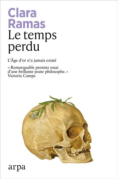 Le temps perdu : enquête philosophique sur les nouvelles politiques de la nostalgie