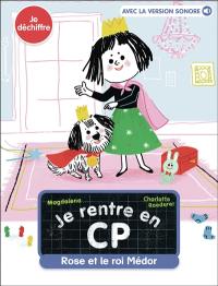 Je rentre en CP. Vol. 10. Rose et le roi Médor : je déchiffre