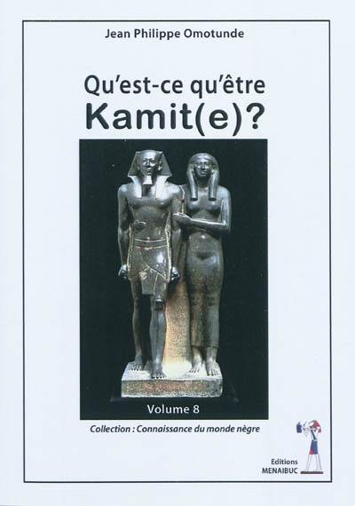 Qu'est-ce qu'être Kamit(e) ?