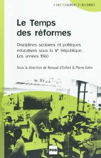 Le temps des réformes : disciplines scolaires et politiques éducatives sous la Cinquième République - les années 1960 Le temps des réformes : disciplines scolaires et politiques éducatives sous la Cinquième République - les années 1960