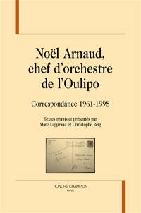 Noël Arnaud, chef d'orchestre de l'Oulipo : correspondance 1961-1998