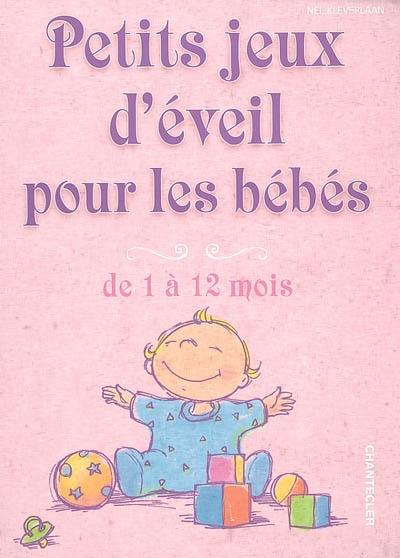 Livre Petits Jeux D Eveil Pour Les Bebes De 1 A 12 Mois Le Livre De Nel Kleverlaan Chantecler