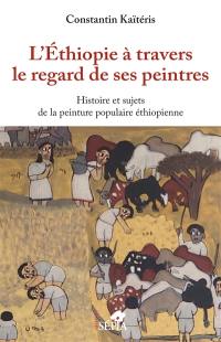 L'Ethiopie à travers le regard de ses peintres : histoire et sujets de la peinture populaire éthiopienne