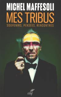 Mes tribus : souvenirs, pensées, rencontres