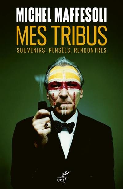 Mes tribus : souvenirs, pensées, rencontres