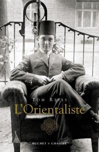 L'orientaliste : l'énigme résolue d'une vie étrange et dangereuse