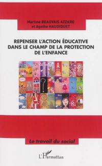 Repenser l'action éducative dans le champ de la protection de l'enfance