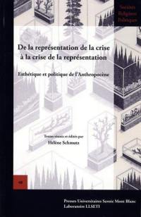 De la représentation de la crise à la crise de la représentation : esthétique et politique de l'anthropocène De la représentation de la crise à la crise de la représentation : esthétique et politique de l'anthropocène