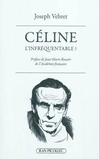 Céline, l'infréquentable ? : causeries littéraires