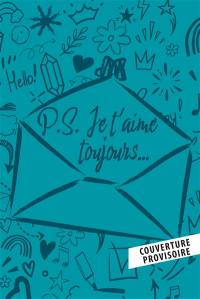 P.S. : je t'aime toujours...
