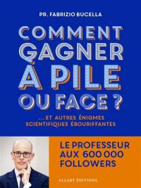 Comment gagner à pile ou face ? : et autres énigmes scientifiques ébouriffantes