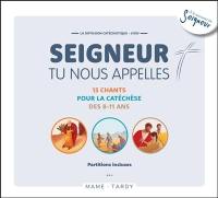 Seigneur tu nous appelles, 8-11 ans : 13 chants pour la catéchèse des 8-11 ans : partitions incluses