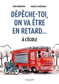 Dépêche-toi, on va être en retard