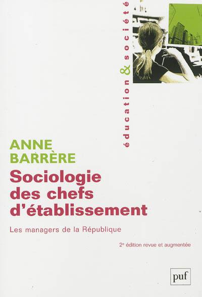 Sociologie des chefs d'établissement : les managers de la République Sociologie des chefs d'établissement : les managers de la République