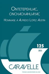 Caravelle : cahiers du monde hispanique et luso-brésilien, n° 125. Ontetepehuac, Onchachahuayac : hommage à Alfredo Lopez Austin