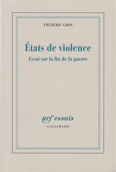 Etats de violence : essais sur la fin de la guerre Etats de violence : essais sur la fin de la guerre