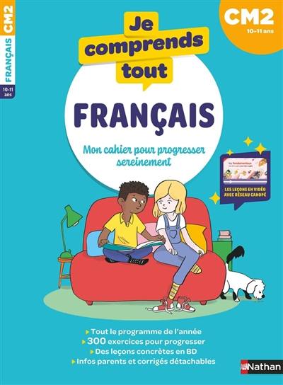 Je comprends tout ! Français : mon cahier pour progresser sereinement : CM2, 10-11 ans Je comprends tout ! Français : mon cahier pour progresser sereinement : CM2, 10-11 ans