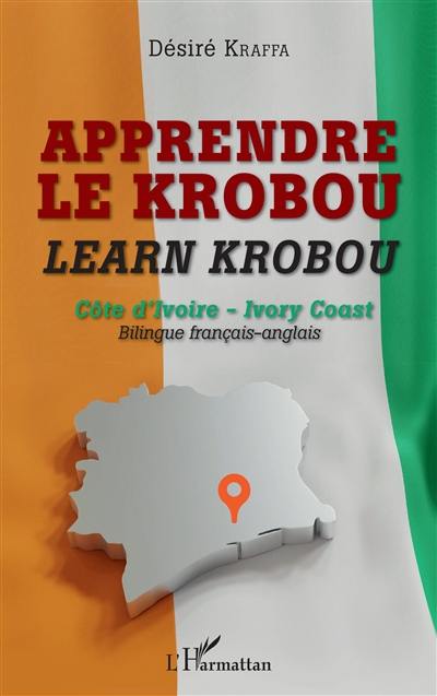 Apprendre le krobou : Côte d'Ivoire. Learn krobou : Ivory Coast : bilingue français-anglais Apprendre le krobou : Côte d'Ivoire. Learn krobou : Ivory Coast : bilingue français-anglais